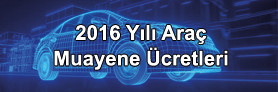 2016 Yılı Araç Muayene Ücretleri