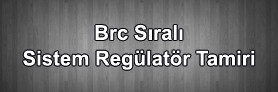 Brc Sıralı Sistem Regülatör Tamiri