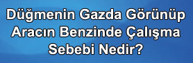 Düğme Gazda Görünüyor Benzinde Çalışıyor