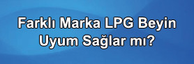 Farklı Marka LPG Beyin Uyum Sağlarmı ?