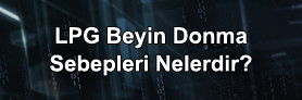 LPG Beyni Neden Donar? İşte Sebepleri