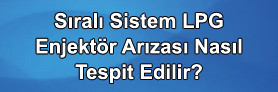 LPG Enjektör Arızası Nasıl Tespit Edilir?