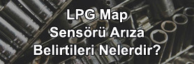 LPG Map Sensörü Arıza Belirtileri
