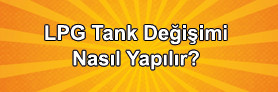 LPG Tank Değişimi Nasıl Yapılır?