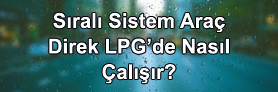 Sıralı Sistem Aracı Direk LPG'de Çalıştırma