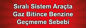 Sıralı Sistem Gaz Bitince Benzine Geçmiyor