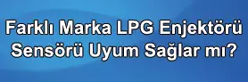 Farklı Marka Lpg Enjektör Uyum sağlarmı?