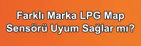 Farklı Marka Lpg Map Sensörü Uyum Sağlarmı