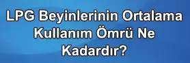 Lpg Beyin Ömrü Ne Kadardır ?