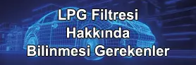 LPG Filtreleri Hakkında Teknik Bilgiler