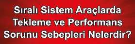 Sıralı Sistem Araçlarda Tekleme ve Gaz Yememe Sorunu