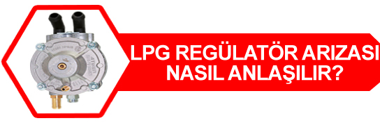 Sıralı Sistem LPG Regülatör Arızası Nasıl Anlaşılır