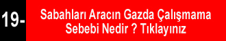 Sabahları Aracın Gazda Çalışmama Sebepleri