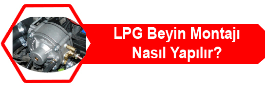 LPG Beyin Montajı Nasıl Yapılır