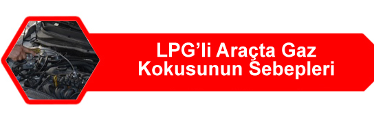 LPG'li Araçta Gaz Kokusunun Sebepleri