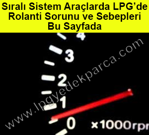 Sıralı Sistem LPG'li Araçlarda Rolanti Sorunu