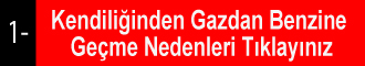 Kendiliğinden Gazdan Benzine Geçme Nedenleri