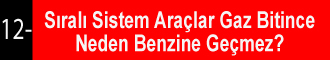 Sıralı Sistem Araçlarda Gaz Bitince Neden Benzine Geçmez