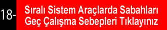 Sıralı Sistem Araçlarda Sabahları Geç Çalışma Sebepleri